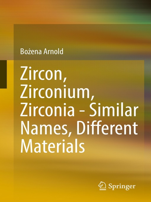 Title details for Zircon, Zirconium, Zirconia--Similar Names, Different Materials by Bożena Arnold - Available